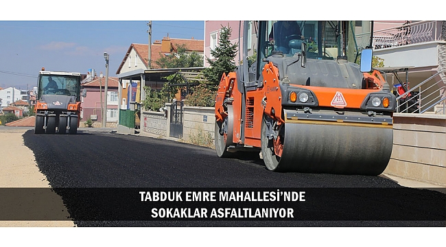 TABDUK EMRE MAHALLESİ’NDE SOKAKLAR ASFALTLANIYOR