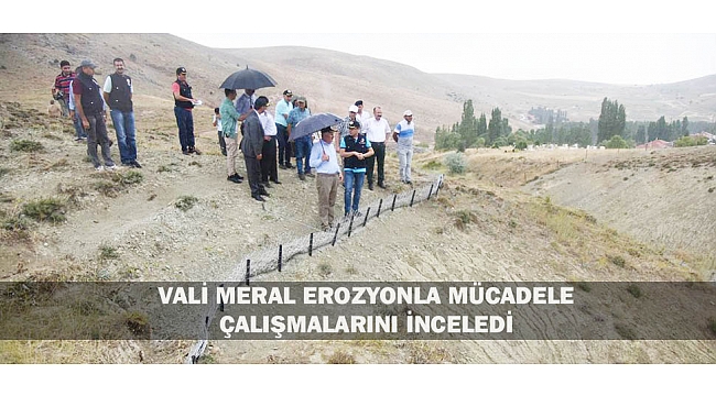 VALİ MERAL KÜÇÜKKORAŞ KÖYÜNDE EROZYONLA MÜCADELE ÇALIŞMALARINI YERİNDE İNCELEDİ
