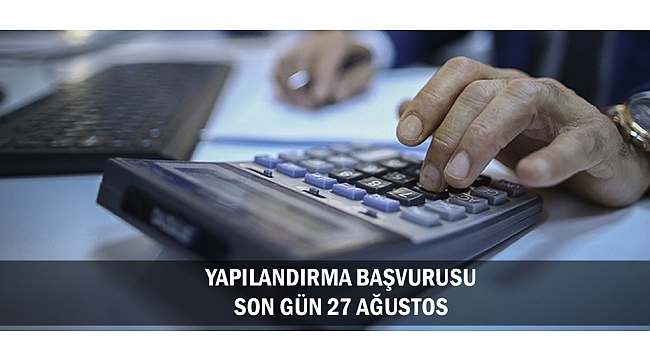 YAPILANDIRMA BAŞVURUSU SON GÜN 27 AĞUSTOS