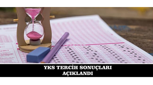 YKS TERCİH SONUÇLARI AÇIKLANDI