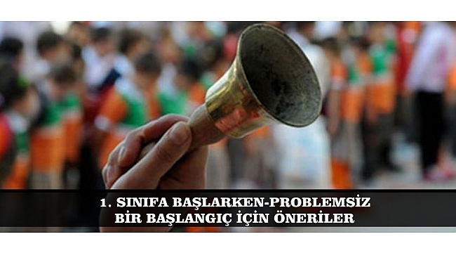 1. SINIFA BAŞLARKEN-PROBLEMSİZ BİR BAŞLANGIÇ İÇİN ÖNERİLER