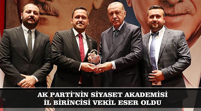 AK PARTİ’NİN SİYASET AKADEMİSİ İL BİRİNCİSİ VEKİL ESER OLDU