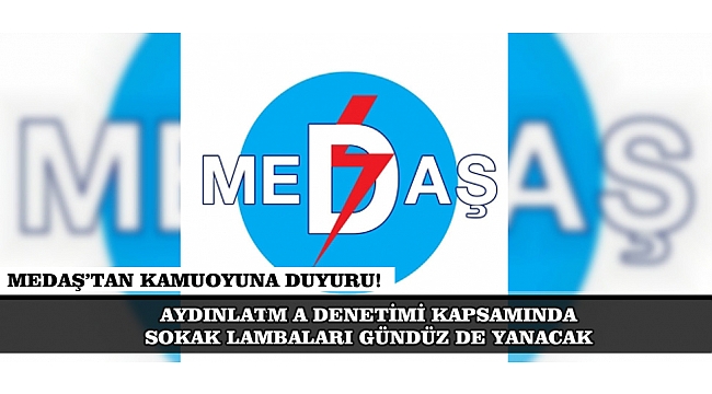 AYDINLATMA DENETİMİ KAPSAMINDA SOKAK LAMBALARI GÜNDÜZ DE YANACAK