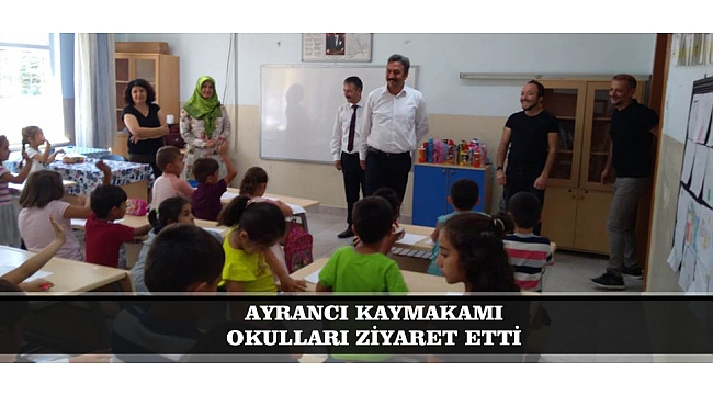 AYRANCI KAYMAKAMI OKULLARI ZİYARET ETTİ