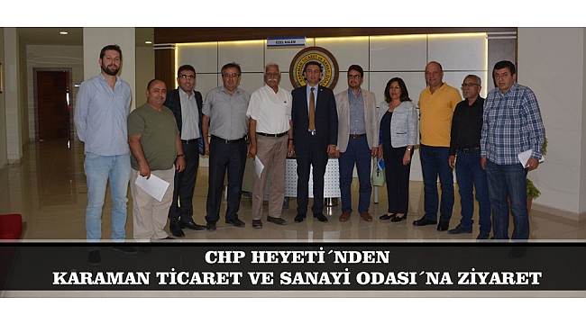 CHP HEYETİ´NDEN KARAMAN TİCARET VE SANAYİ ODASI´NA ZİYARET