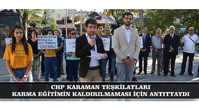 CHP KARAMAN TEŞKİLATLARI KARMA EĞİTİMİN KALDIRILMAMASI İÇİN ANTITTAYDI