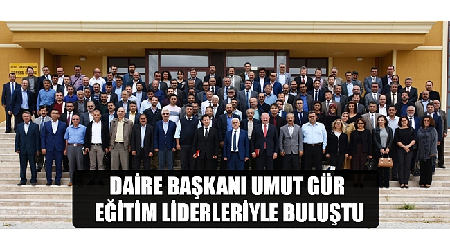 DAİRE BAŞKANI UMUT GÜR EĞİTİM LİDERLERİYLE BULUŞTU