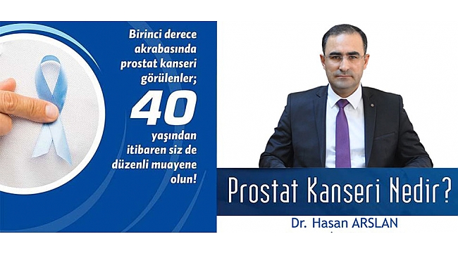 DR. ARSLAN: “PROSTAT KANSERİNDEN ‘UTANMA’ ZAMAN ÇALIYOR”