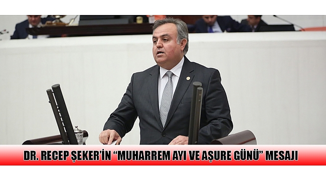 DR. RECEP ŞEKER’İN “MUHARREM AYI VE AŞURE GÜNÜ” MESAJI 