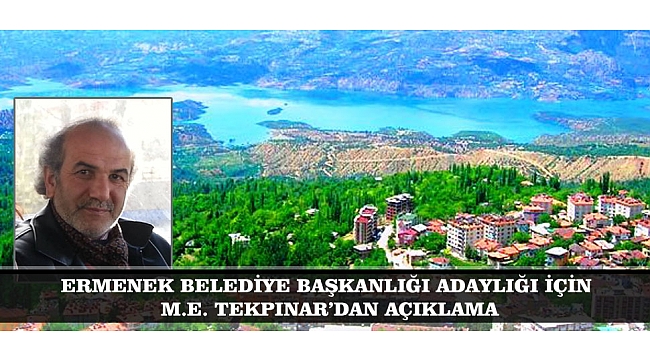 ERMENEK BELEDİYE BAŞKANLIĞI ADAYLIĞI İÇİN  M.E. TEKPINAR’DAN AÇIKLAMA
