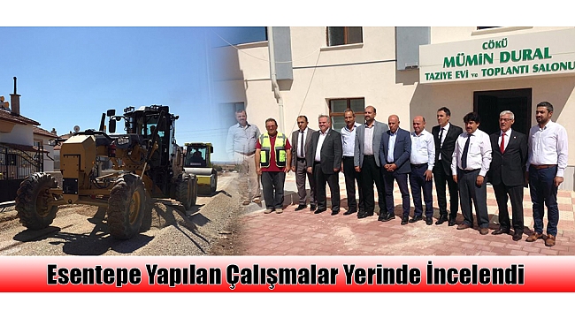 Esentepe Yapılan Çalışmalar Yerinde İncelendi