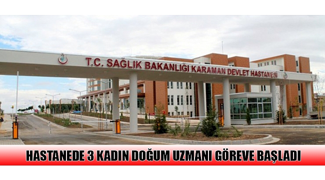 HASTANEDE 3 KADIN DOĞUM UZMANI GÖREVE BAŞLADI