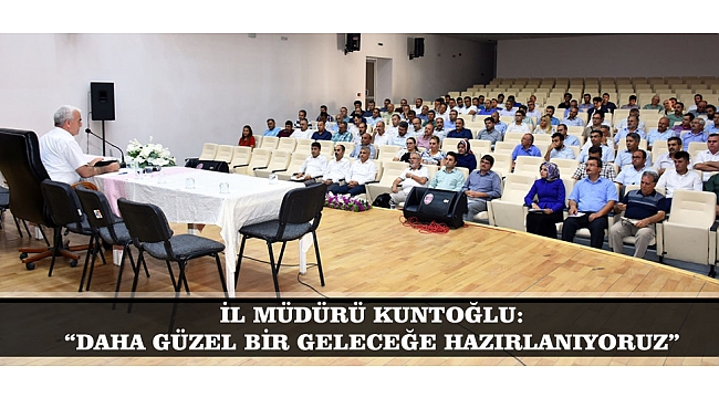 İL MÜDÜRÜ KUNTOĞLU: “DAHA GÜZEL BİR GELECEĞE HAZIRLANIYORUZ”