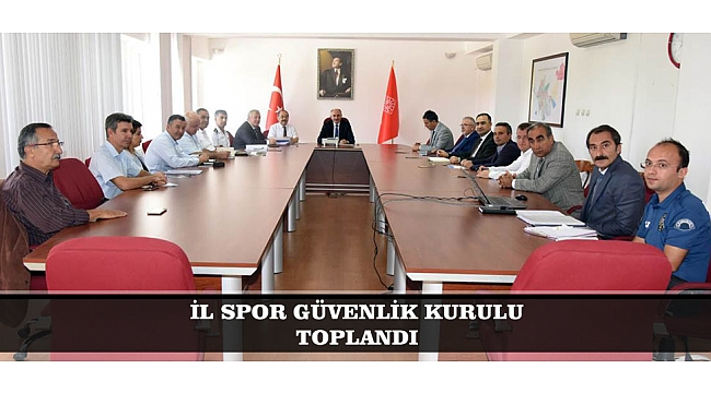 İL SPOR GÜVENLİK KURULU TOPLANDI