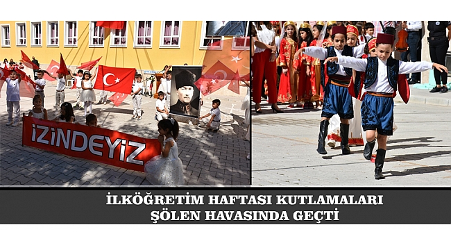 İLKÖĞRETİM HAFTASI KUTLAMALARI ŞÖLEN HAVASINDA GEÇTİ