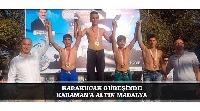 KARAKUCAK GÜREŞİNDE KARAMAN’A ALTIN MADALYA