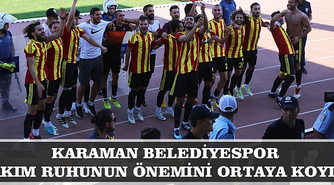 KARAMAN BELEDİYESPOR TAKIM RUHUNUN ÖNEMİNİ ORTAYA KOYDU