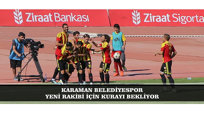KARAMAN BELEDİYESPOR YENİ RAKİBİ İÇİN KURAYI BEKLİYOR