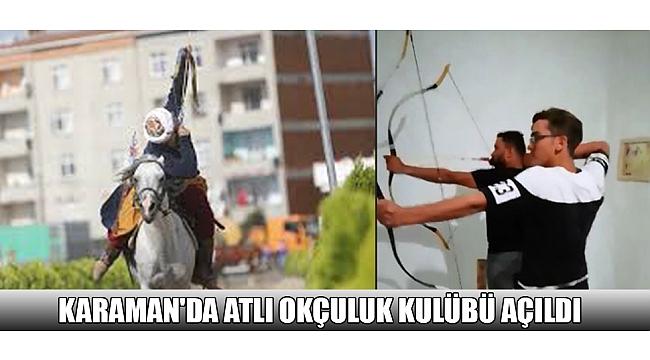 KARAMAN'DA ATLI OKÇULUK KULÜBÜ AÇILDI