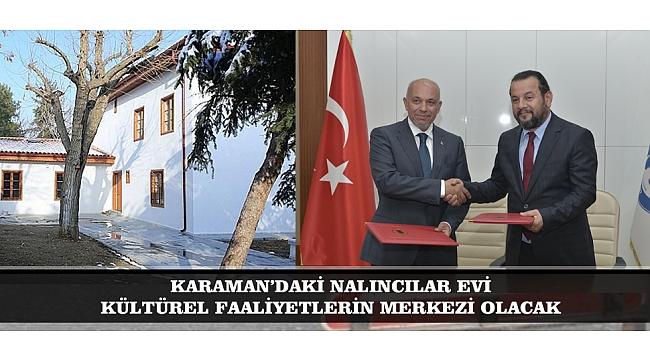 KARAMAN’DAKİ NALINCILAR EVİ KÜLTÜREL FAALİYETLERİN MERKEZİ OLACAK