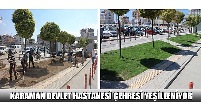 KARAMAN DEVLET HASTANESİ ÇEHRESİ YEŞİLLENİYOR