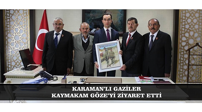 KARAMAN’LI GAZİLER KAYMAKAM GÖZE’Yİ ZİYARET ETTİ