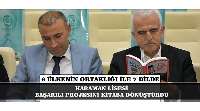 KARAMAN LİSESİ BAŞARILI PROJESİNİ KİTABA DÖNÜŞTÜRDÜ: 6 ÜLKENİN ORTAKLIĞI İLE 7 DİLDE
