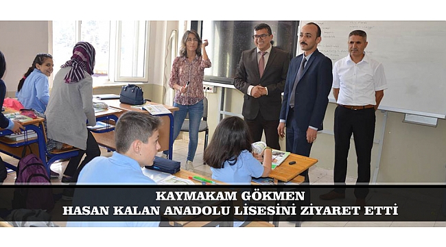 KAYMAKAM GÖKMEN HASAN KALAN ANADOLU LİSESİNİ ZİYARET ETTİ