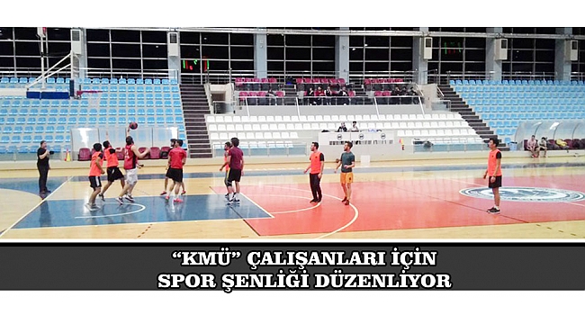 “KMÜ” ÇALIŞANLARI İÇİN SPOR ŞENLİĞİ DÜZENLİYOR