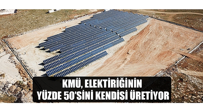KMÜ, ELEKTİRİĞİNİN YÜZDE 50’SİNİ KENDİSİ ÜRETİYOR