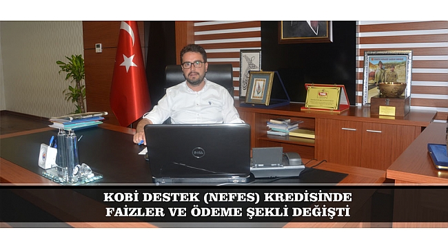 KOBİ DESTEK (NEFES) KREDİSİNDE FAİZLER VE ÖDEME ŞEKLİ DEĞİŞTİ