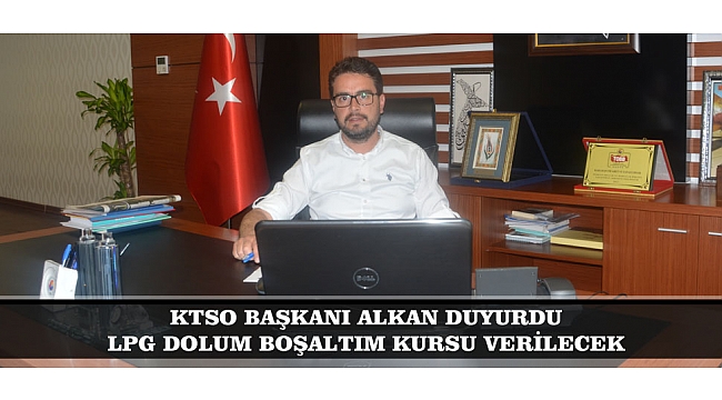 KTSO’DA LPG DOLUM BOLAŞTIM KURSU VERİLECEK