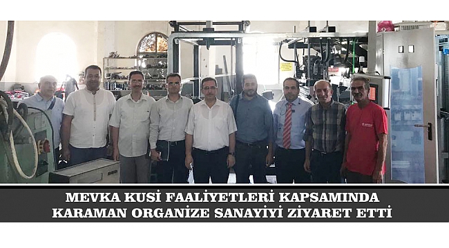 MEVKA KUSİ FAALİYETLERİ KAPSAMINDA KARAMAN ORGANİZE SANAYİYİ ZİYARET ETTİ