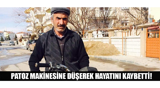 PATOZ MAKİNESİNE DÜŞEREK HAYATINI KAYBETTİ!