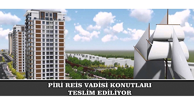 PİRİ REİS VADİSİ KONUTLARI TESLİM EDİLİYOR