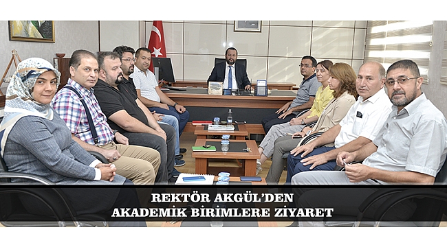 REKTÖR AKGÜL’DEN AKADEMİK BİRİMLERE ZİYARET