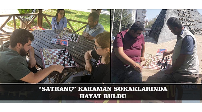 “SATRANÇ” KARAMAN SOKAKLARINDA HAYAT BULDU