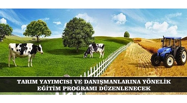 TARIM YAYIMCISI VE DANIŞMANLARINA YÖNELİK EĞİTİM PROGRAMI DÜZENLENECEK