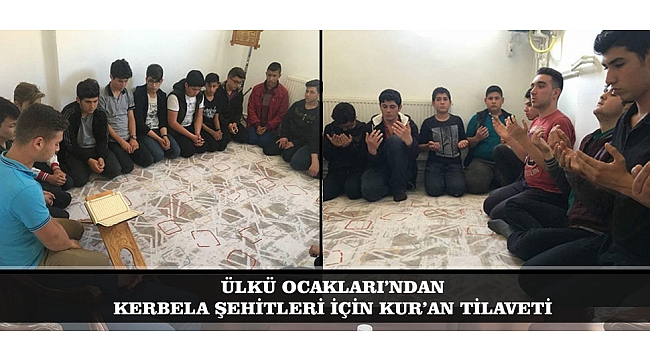 ÜLKÜ OCAKLARI’NDAN KERBELA ŞEHİTLERİ İÇİN KUR’AN TİLAVETİ