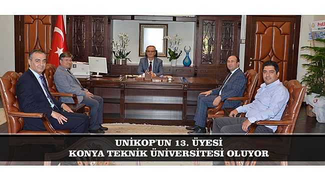 UNİKOP'UN 13. ÜYESİ KONYA TEKNİK ÜNİVERSİTESİ OLUYOR