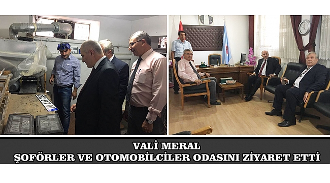 VALİ MERAL ŞOFÖRLER VE OTOMOBİLCİLER ODASINI ZİYARET ETTİ