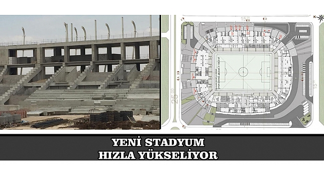 YENİ STADYUM HIZLA YÜKSELİYOR