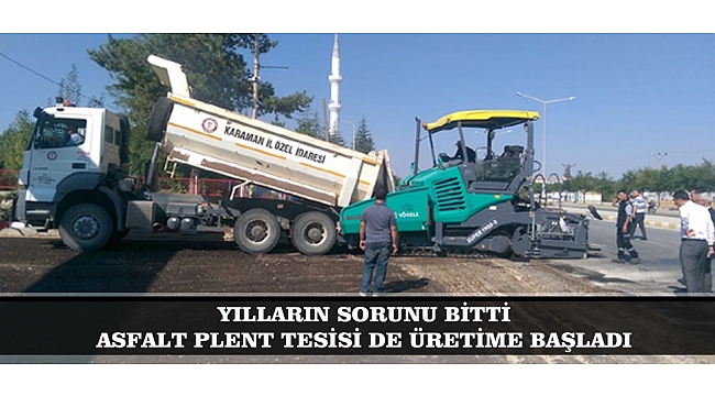 YILLARIN SORUNU BİTTİ ASFALT PLENT TESİSİ DE ÜRETİME BAŞLADI
