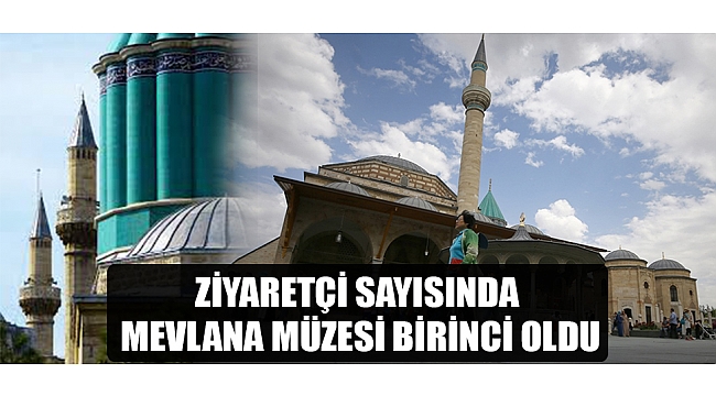 ZİYARETÇİ SAYISINDA MEVLANA MÜZESİ BİRİNCİ OLDU