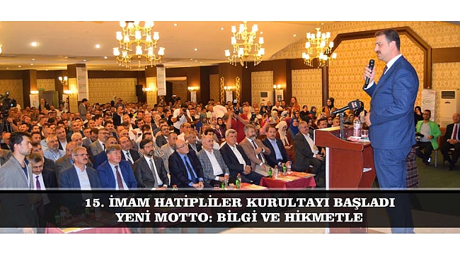 15. İMAM HATİPLİLER KURULTAYI BAŞLADI