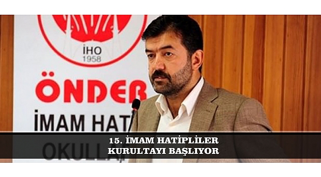 15. İMAM HATİPLİLER KURULTAYI BAŞLIYOR
