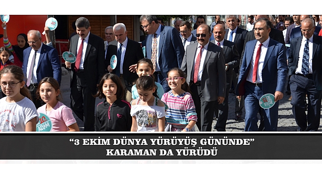 "3 EKİM DÜNYA YÜRÜYÜŞ GÜNÜNDE" KARAMAN DA YÜRÜDÜ