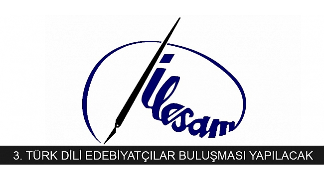 3. TÜRK DİLİ EDEBİYATÇILAR BULUŞMASI YAPILACAK