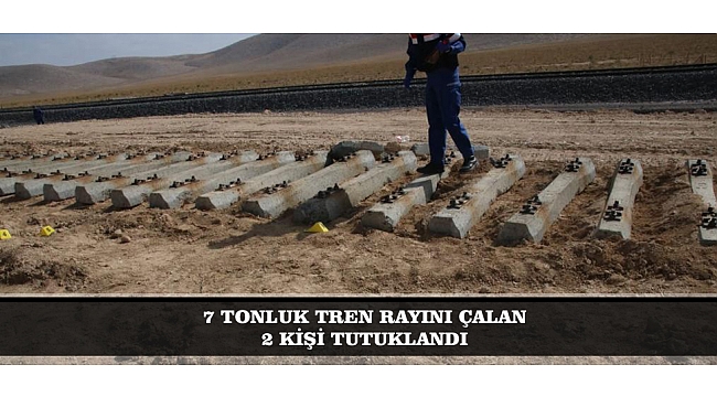 7 TONLUK TREN RAYINI ÇALAN 2 KİŞİ TUTUKLANDI