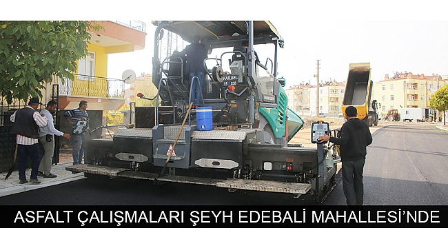ASFALT ÇALIŞMALARI ŞEYH EDEBALİ MAHALLESİ’NDE